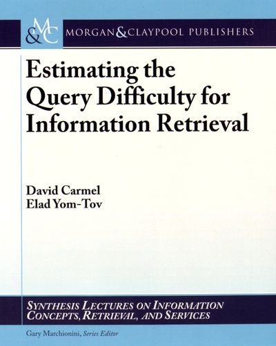 David Carmel et Elad Yom-Tov - Estimating the Query Difficulty for Information Retrieval.