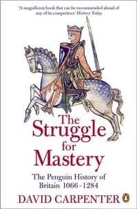 David Carpenter - The Penguin History of Britain: The Struggle for Mastery - Britain 1066-1284.