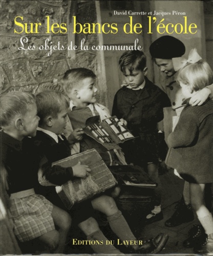 David Carrette et Jacques Péron - Sur les bancs de l'école - Les objets de la communale.