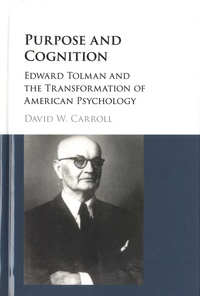 David Carroll - Purpose and Cognition - Edward Tolman and the Transformati of American Psychology.