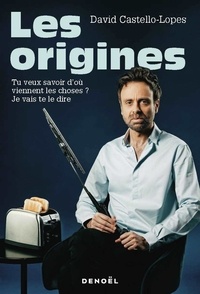 David Castello-Lopes - Les origines - Tu veux savoir d'où viennent les choses ? Je vais te le dire.