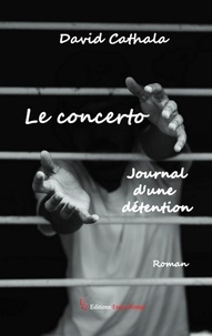 Télécharger des livres gratuitement sur ipad Le concerto  - Journal d'une détention 9782377892297 par David Cathala