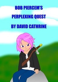  David Cathrine - Bob Piercem's Perplexing Quest.