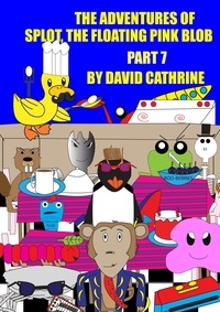  David Cathrine - The Adventures of Splot, the Floating Pink Blob - Part 7.