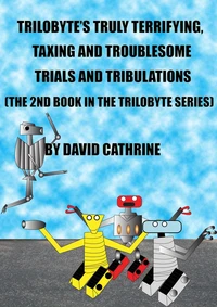 Trilobyte’s Truly Terrifying, Taxing and Troublesome Trials and Tribulations - The 2nd Book in the Trilobyte Series