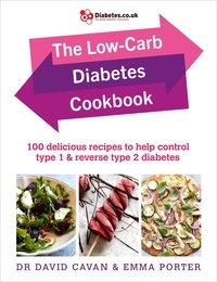 David Cavan et Emma Porter - The Low-Carb Diabetes Cookbook - 100 delicious recipes to help control type 1 and reverse type 2 diabetes.