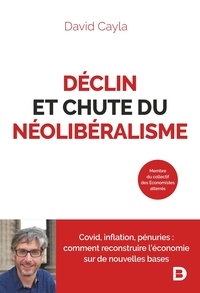 David Cayla - Déclin et chute du néolibéralisme - Covid, inflation, pénuries : comment reconstruire l’économie sur de nouvelles bases.