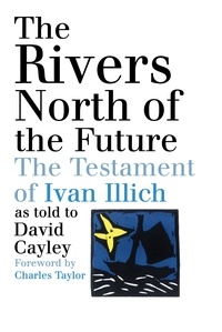 David Cayley et Charles Taylor - The Rivers North of the Future.