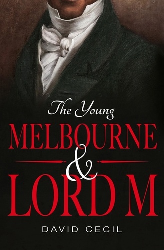 David Cecil - The Young Melbourne &amp; Lord M.