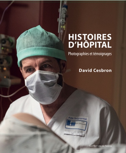 Histoires d'hôpital. Photographies et témoignages - David Cesbron