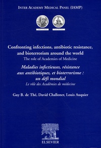 David Challoner et Guy de Thé - Maladies infectieuses, résistance aux antibiotiques et bioterrorisme : un défi mondial : Confronting infections, antibiotic resistance, and bioterrorism around the world. - Le rôle des Académies de médecine : The role of Academies of medicine.