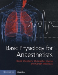 David Chambers et Christopher Huang - Basic Physiology for Anaesthetists.