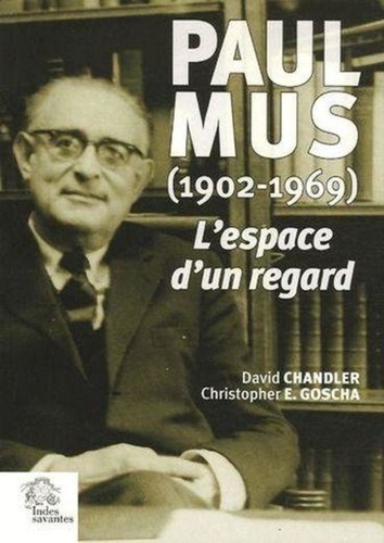 David Chandler et Christopher Goscha - L'espace d'un regard - L'Asie de Paul Mus (1902-1969).