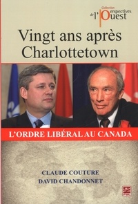 David Chandonnet - Vingt ans apres charlottetown : l' ordre liberal au canada.