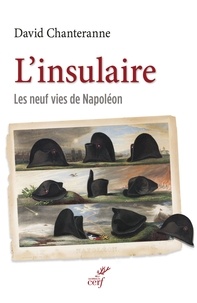 David Chanteranne et  CHANTERANNE DAVID - L'insulaire - Les neufs vies de Napoléon.