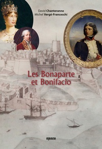 David Chanteranne et Michel Vergé-Franceschi - Les Bonaparte et Bonifacio.