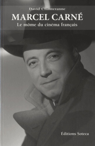 David Chanteranne - Marcel Carné (1906-1996) - Le môme du cinéma français.