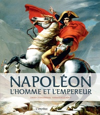 David Chanteranne et Emmanuelle Papot - Napoléon - L'homme et l'empereur.