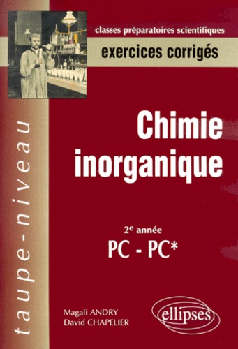 David Chapelier et Magali Andry - Chimie Inorganique 2eme Annee Pc-Pc*. Exercices Corriges.