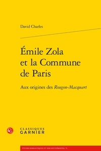 David Charles - Emile Zola et la commune de Paris - Aux origines des Rougon-Macquart.