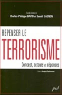 Repenser le terrorisme : concept, acteurs et réponses
