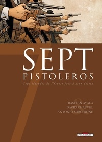 David Chauvel et Bastien Ayala - Sept pistoleros - Sept légendes de l'ouest face à leur destin.