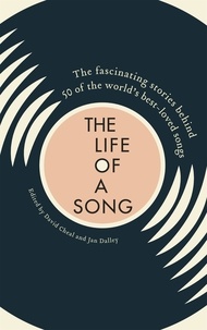 David Cheal et Jan Dalley - The Life of a Song Volume 1 - The fascinating stories behind 50 of the world's best-loved songs.