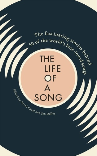The Life of a Song Volume 1. The fascinating stories behind 50 of the world's best-loved songs