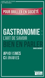 David Chenuet - Aphorismes culinaires - Gastronomie : art de savoir bien parler.