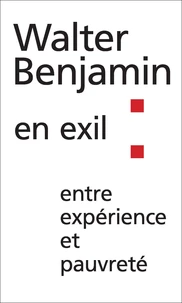 Walter Benjamin en exil : entre expérience et pauvreté