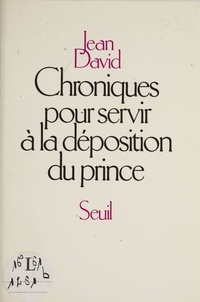  David - Chroniques pour servir à la déposition du prince.