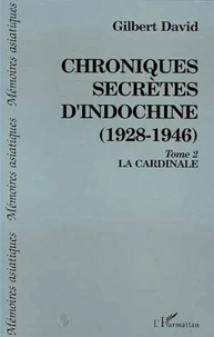 CHRONIQUES SECRETES D'INDOCHINE 1928-1946. Tome 2