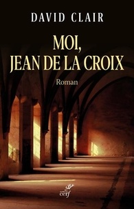 David Clair - Moi, Jean de la Croix.