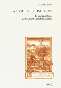 David Claivaz - "Ovide veut parler" - Les négociations de Clément Marot traducteur.