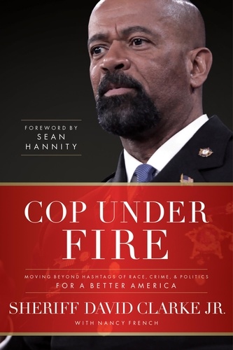 Cop Under Fire. Moving Beyond Hashtags of Race, Crime and Politics for a Better America