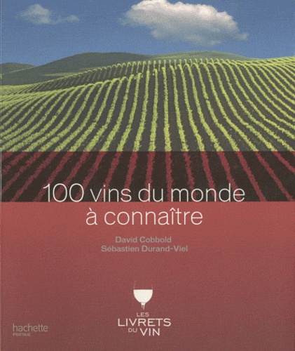 David Cobbold et Sébastien Durand-Viel - 100 vins du monde à connaître.