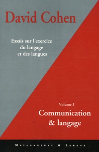 David Cohen - Essais sur l'exercice du langage et des langues - Tome 1, Communication et langage.