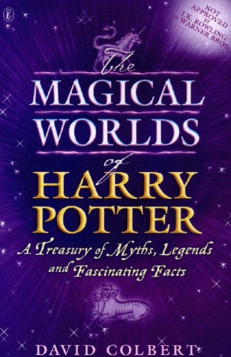 David Colbert - The magical worlds of Harry Potter - A treasury of myths, legends and fascinating facts.