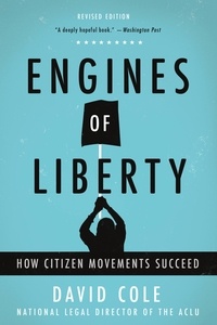 David Cole - Engines of Liberty - The Power of Citizen Activists to Make Constitutional Law.
