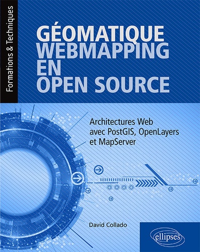 Géomatique, WebMapping, en Open Source. Architectures Web avec PostGIS, OpenLayers et MapServer