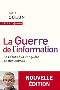 David Colon - La guerre de l'information - Les Etats à la conquête de nos esprits.