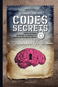 David Cornélien - Le grand livre des codes secrets - Percez les codes, décryptez les messages et devenez un vrai maître-espion !.