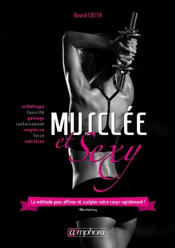 David Costa - Musclée et sexy - La méthode pour affiner et sculpter votre corps rapidement !.