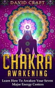  David Craft - Chakra Awakening: Learn How To Awaken Your Seven Major Energy Centers.