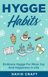  David Craft - Hygge Habits: Embrace Hygge For More Joy And Happiness In Life.