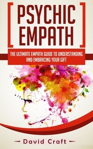  David Craft - Psychic Empath: The Ultimate Empath Guide To Understanding And Embracing Your Gift.