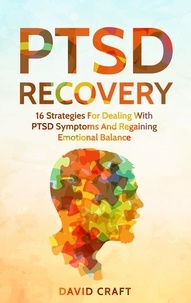  David Craft - PTSD Recovery: 16 Strategies For Dealing With PTSD Symptoms And Regaining Emotional Balance.