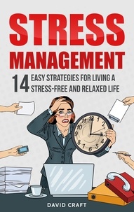  David Craft - Stress Management: 14 Easy Strategies for Living a Stress-Free and Relaxed Life.