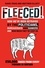 Fleeced!. How we've been betrayed by the politicians, bureaucrats and bankers - and how much they've cost us