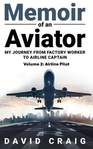  David Craig - Memoir of an Aviator - My Journey from Factory Worker to Airline Captain, #2.